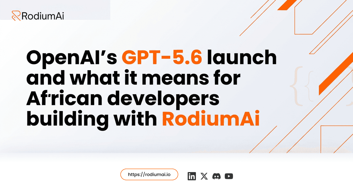 OpenAI’s GPT-5.6 launch and what it means for African developers building with RodiumAi